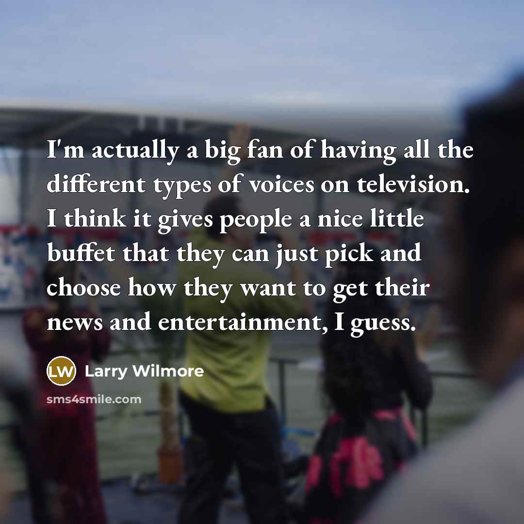 “I'm actually a big fan of having all the different…” quote by Larry Wilmore