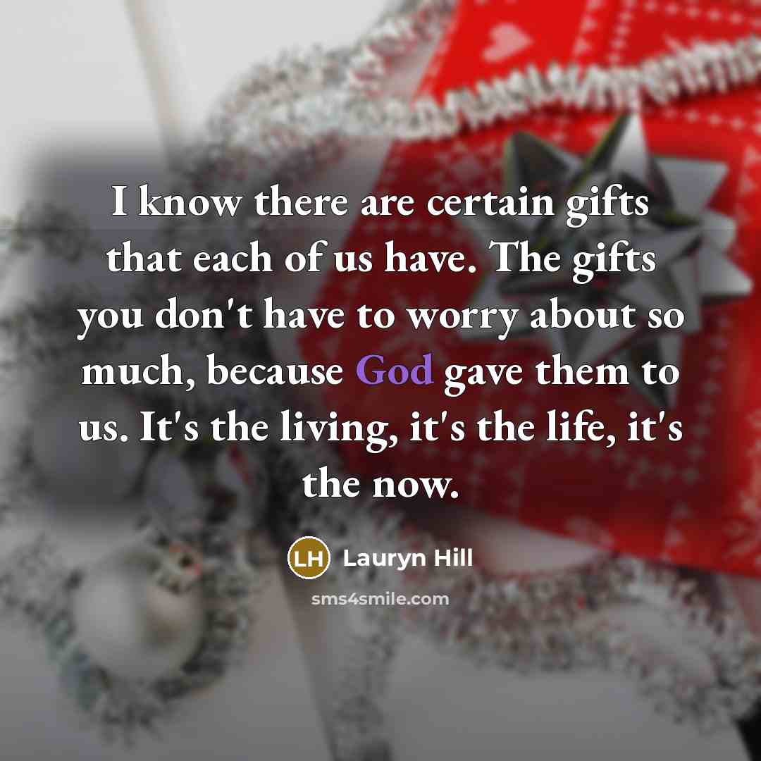 “I know there are certain gifts that each of us…” quote by Lauryn Hill