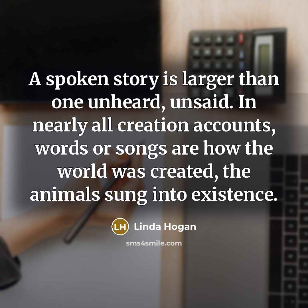 “A spoken story is larger than one unheard, unsaid. In…” quote by Linda Hogan