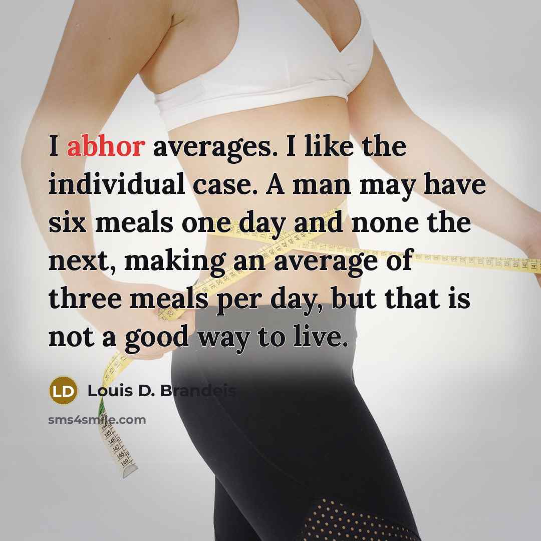 “I abhor averages. I like the individual case. A man…” quote by Louis D. Brandeis