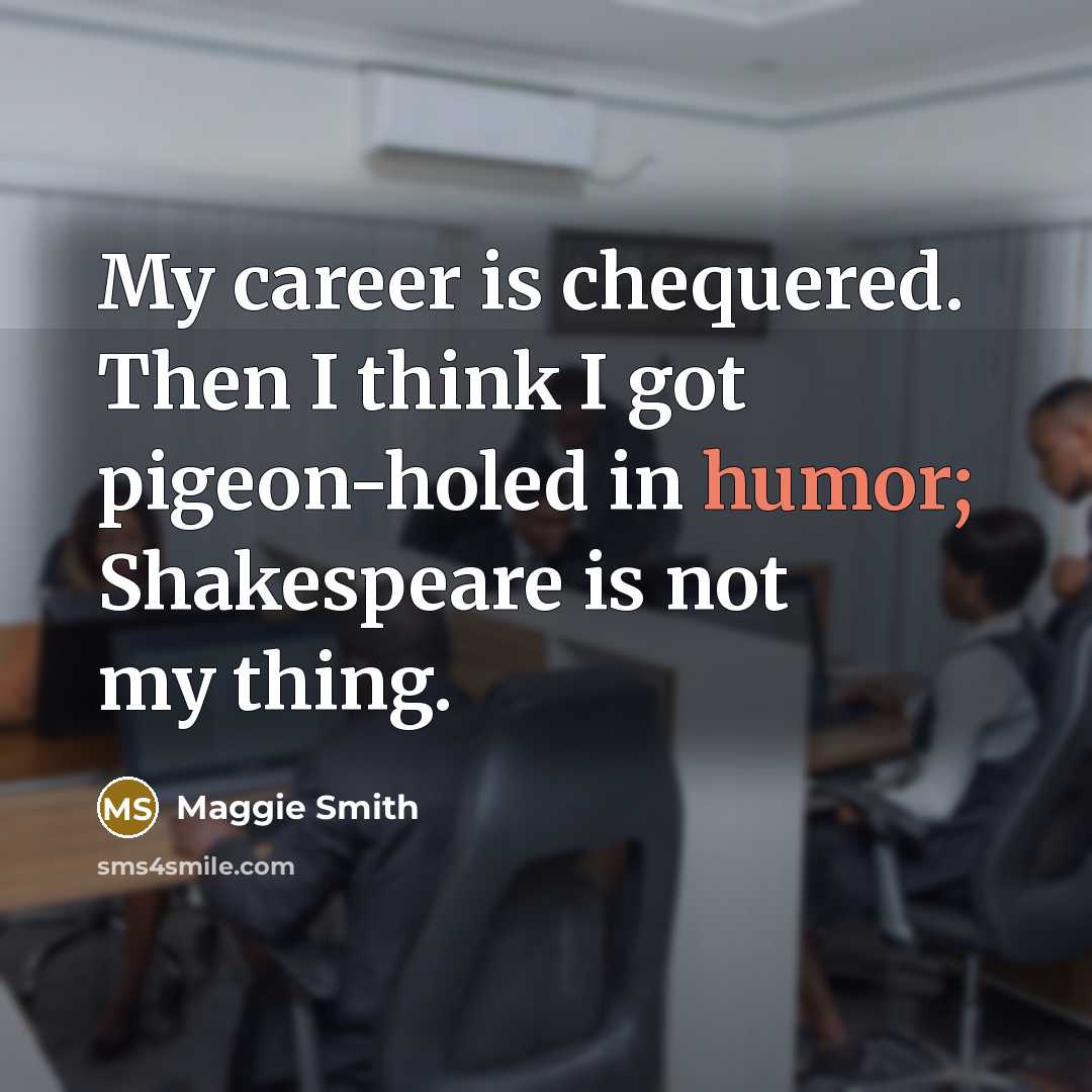 “My career is chequered. Then I think I got pigeon-holed…” quote by Maggie Smith