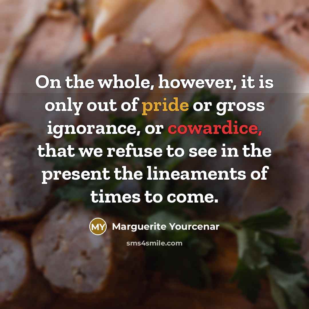 “On the whole, however, it is only out of pride…” quote by Marguerite Yourcenar