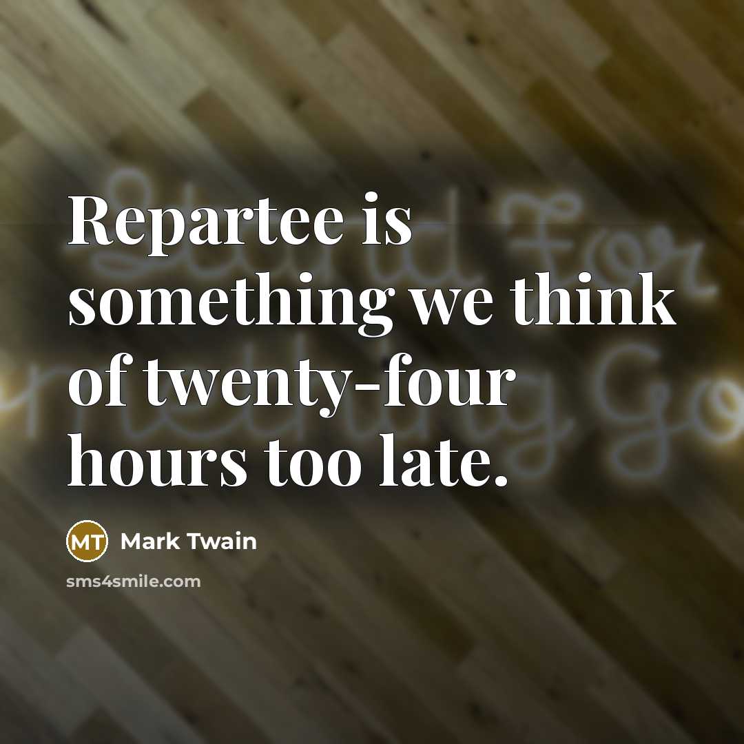 “Repartee is something we think of twenty-four hours too late.…” quote by Mark Twain