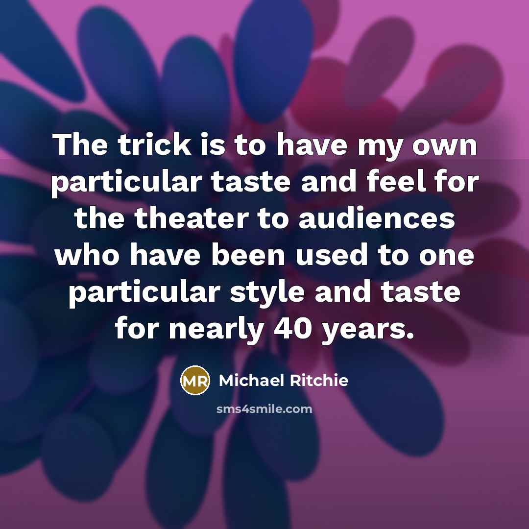“The trick is to have my own particular taste and…” quote by Michael Ritchie