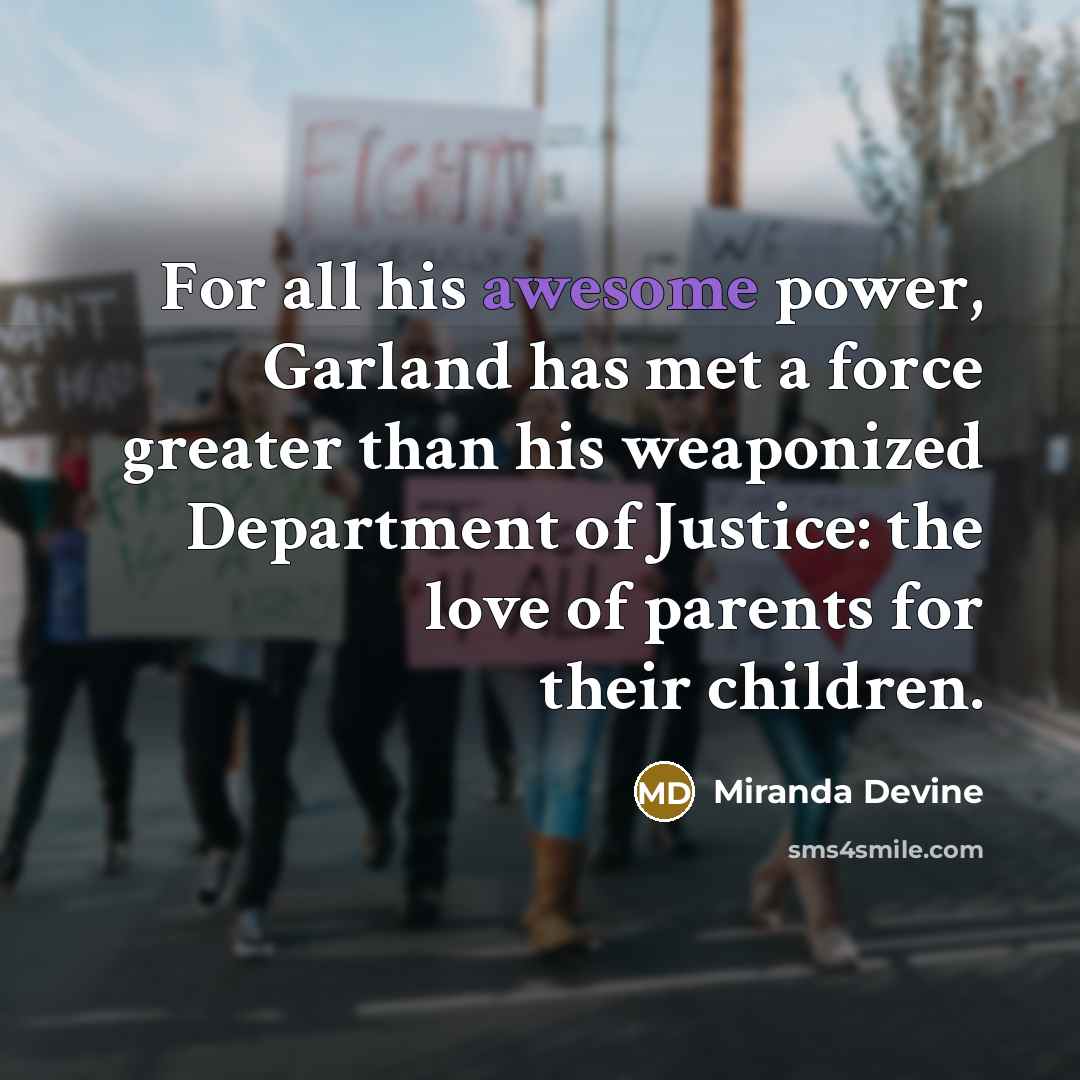 “For all his awesome power, Garland has met a force…” quote by Miranda Devine