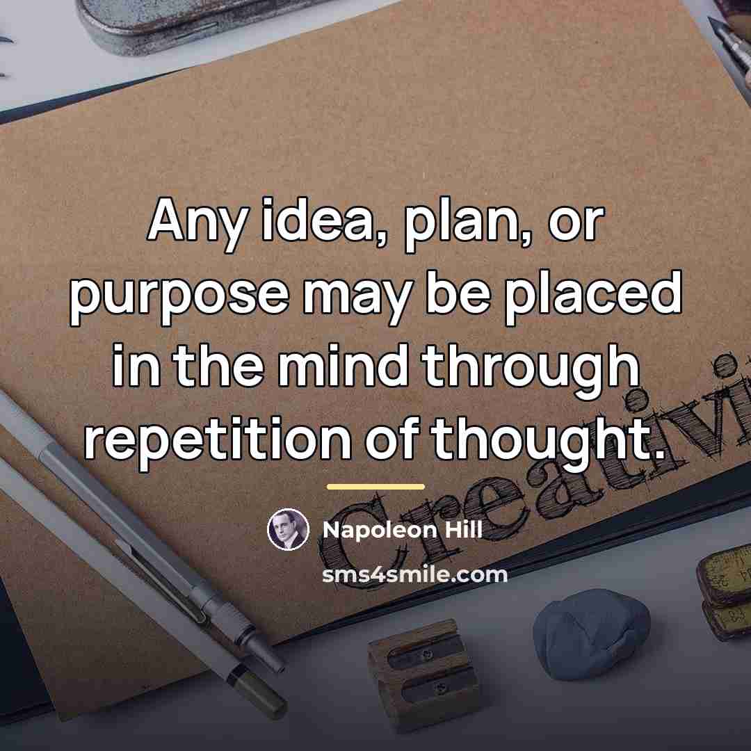 “Any idea, plan, or purpose may be placed in the…” quote by Napoleon Hill