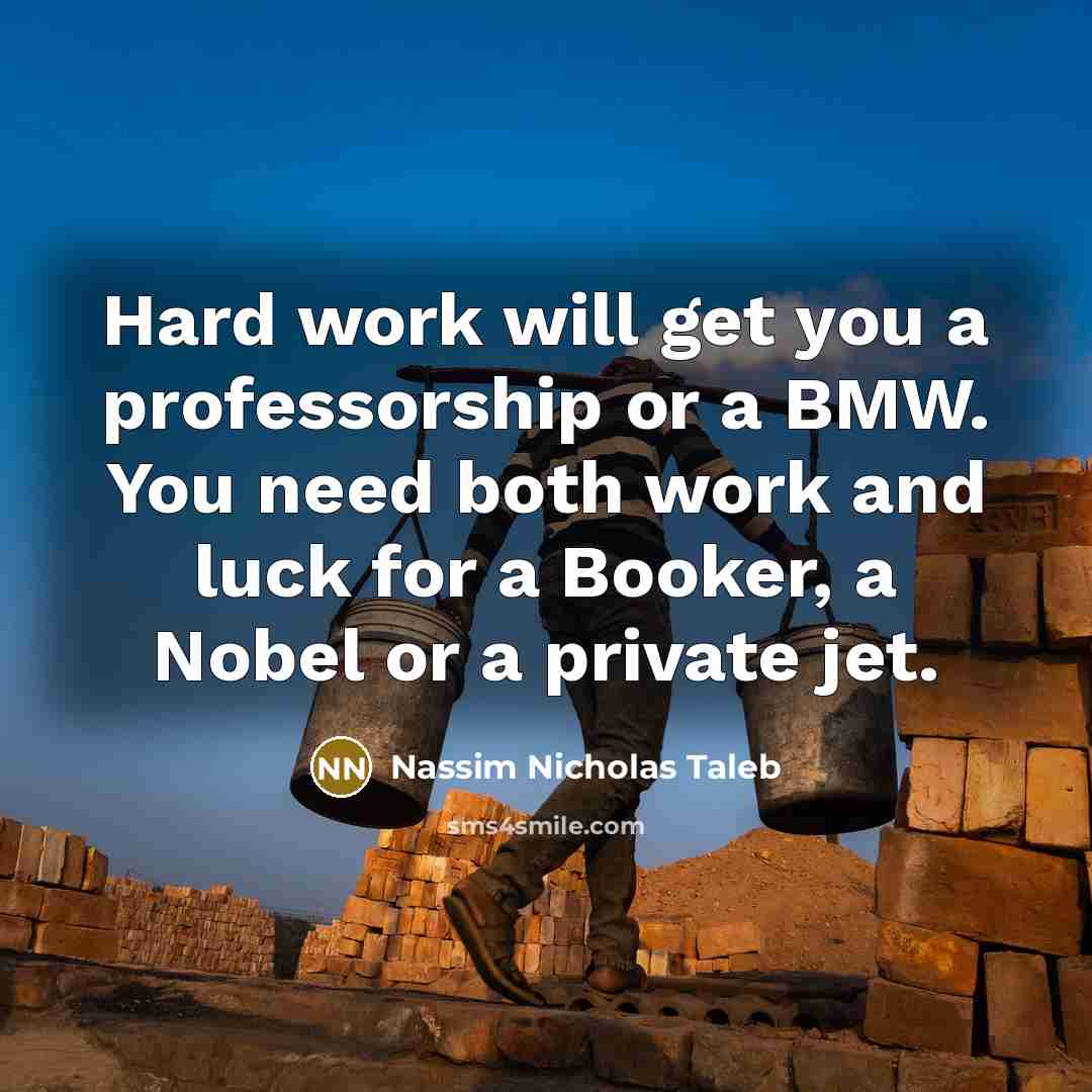 “Hard work will get you a professorship or a BMW.…” quote by Nassim Nicholas Taleb