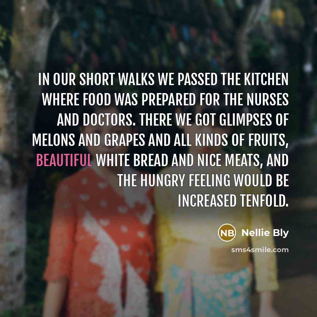 “In our short walks we passed the kitchen where food…” quote by Nellie Bly
