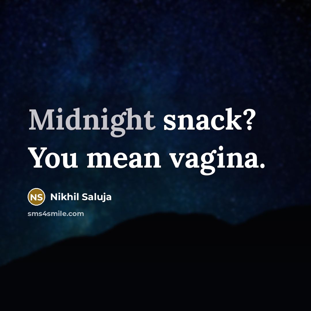 “Midnight snack? You mean vagina.…” quote by Nikhil Saluja