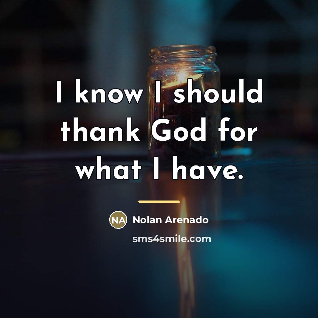“I know I should thank God for what I have.…” quote by Nolan Arenado