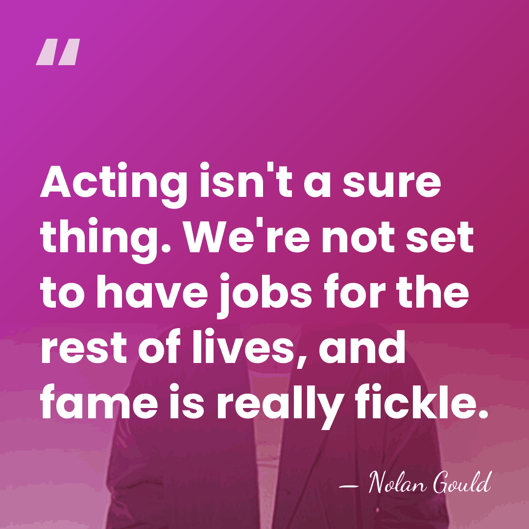 Acting isn't a sure thing. We're not set to have jobs for&hellip; - Nolan Gould
