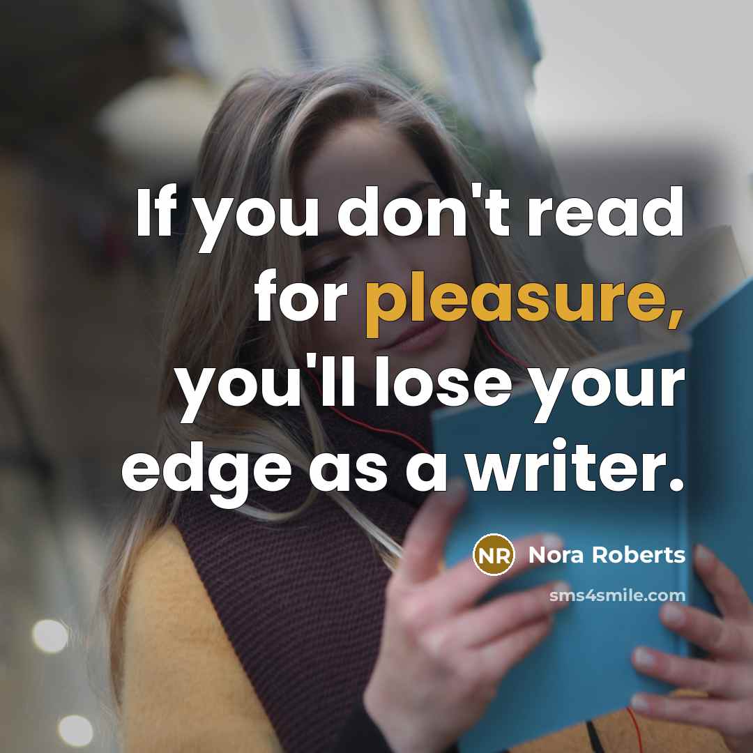 “If you don't read for pleasure, you'll lose your edge…” quote by Nora Roberts