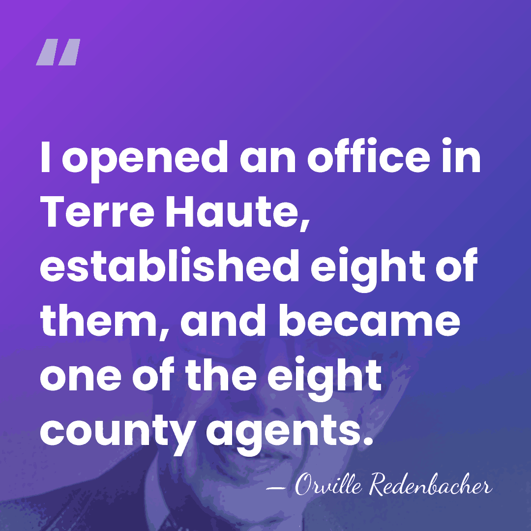 I opened an office in Terre Haute, established eight of them, and&hellip; - Orville Redenbacher