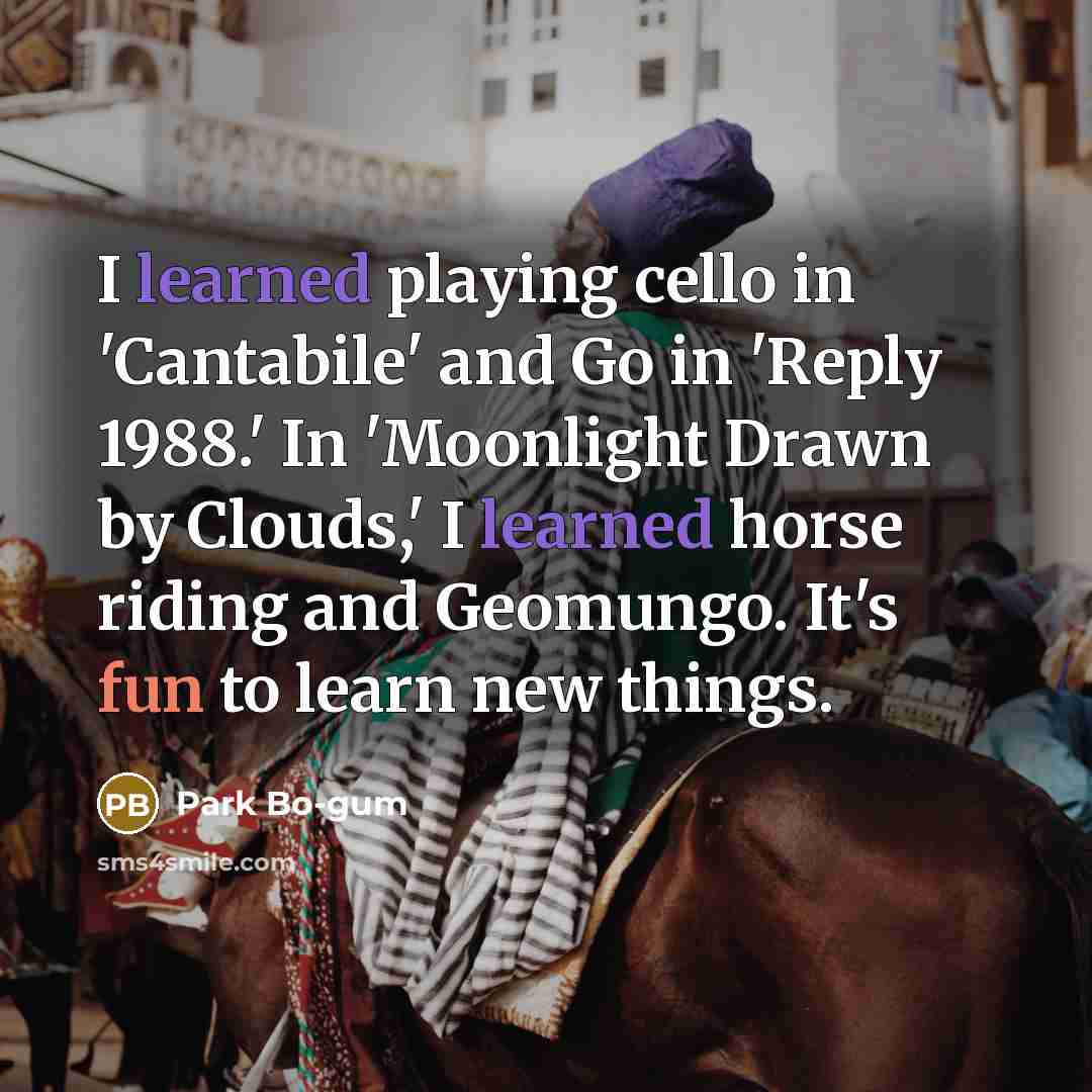 “I learned playing cello in 'Cantabile' and Go in 'Reply…” quote by Park Bo-gum