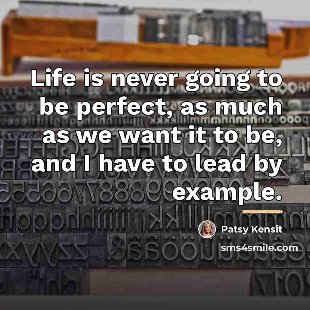 “Life is never going to be perfect, as much as…” quote by Patsy Kensit