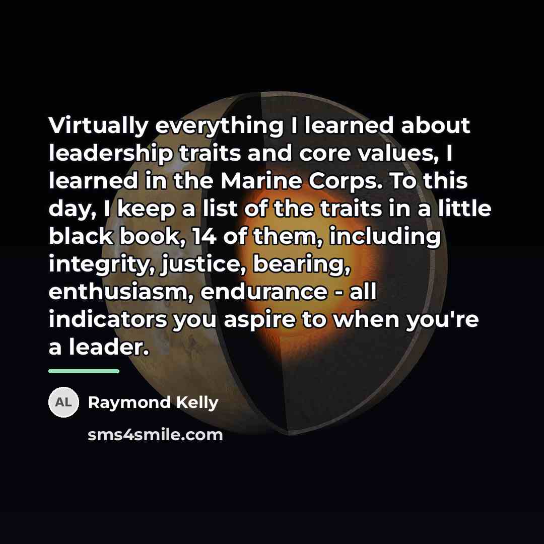 “Virtually everything I learned about leadership traits and core values,…” quote by Raymond Kelly