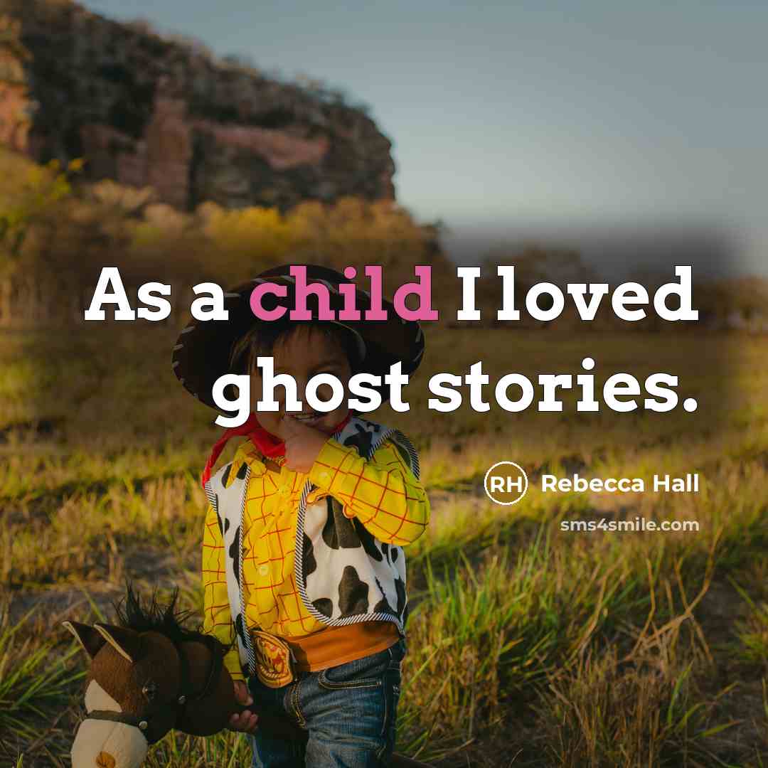 “As a child I loved ghost stories.…” quote by Rebecca Hall