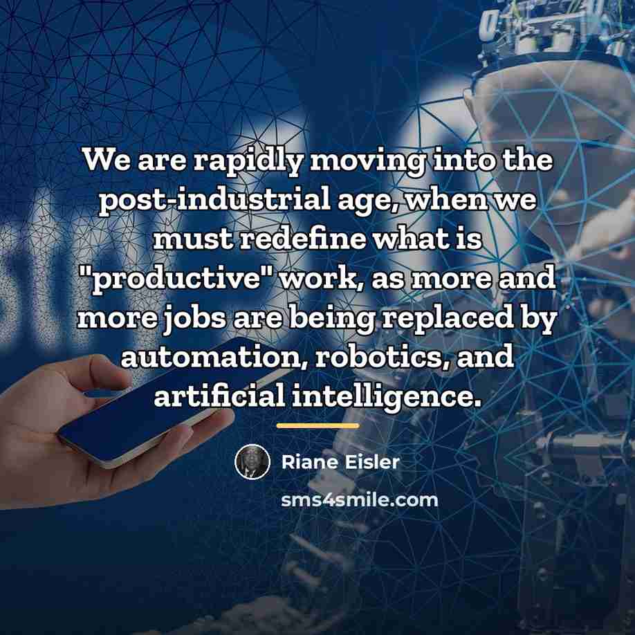 “We are rapidly moving into the post-industrial age, when we…” quote by Riane Eisler