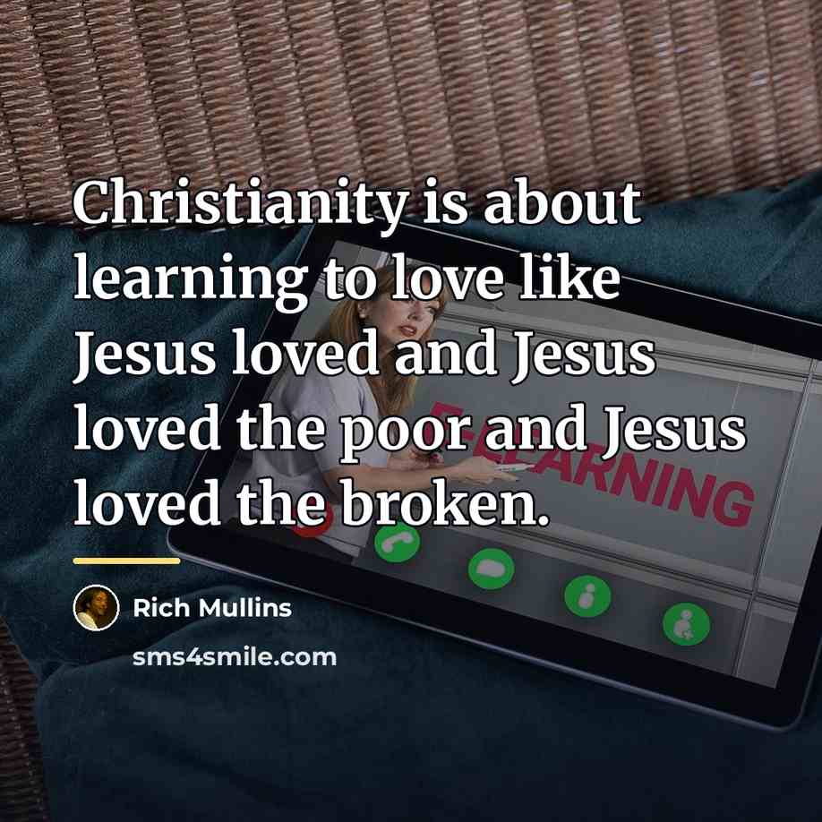 “Christianity is about learning to love like Jesus loved and…” quote by Rich Mullins