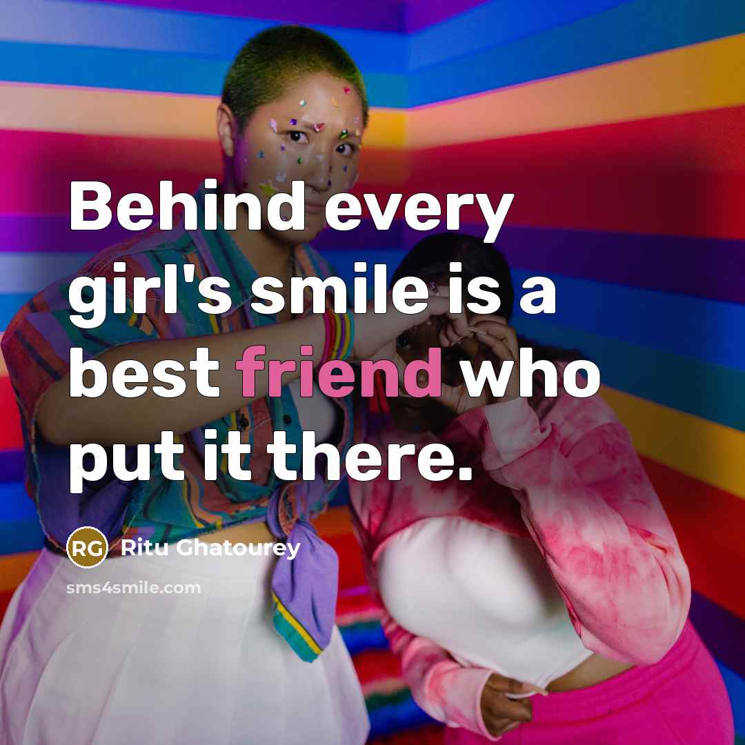“Behind every girl's smile is a best friend who put…” quote by Ritu Ghatourey