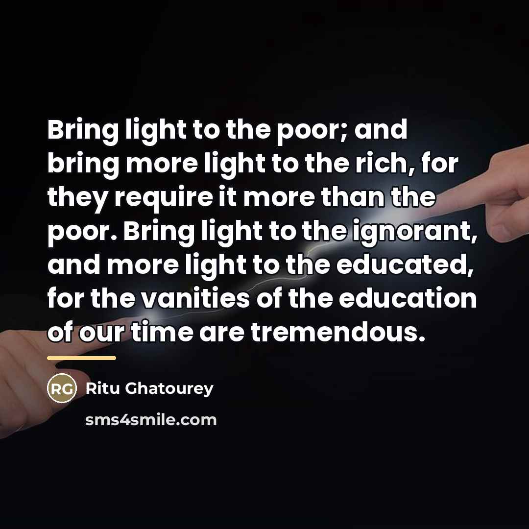 “Bring light to the poor; and bring more light to…” quote by Ritu Ghatourey