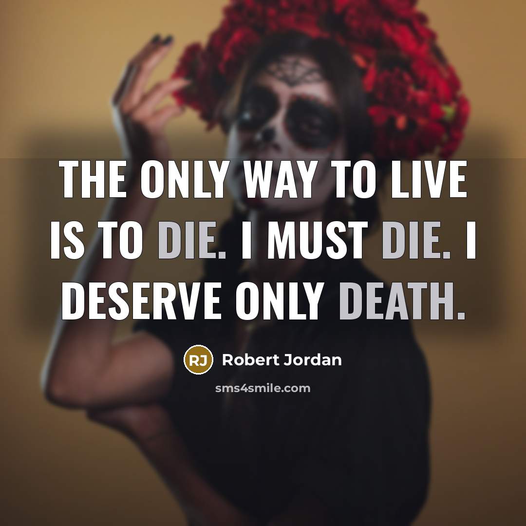 “The only way to live is to die. I must…” quote by Robert Jordan