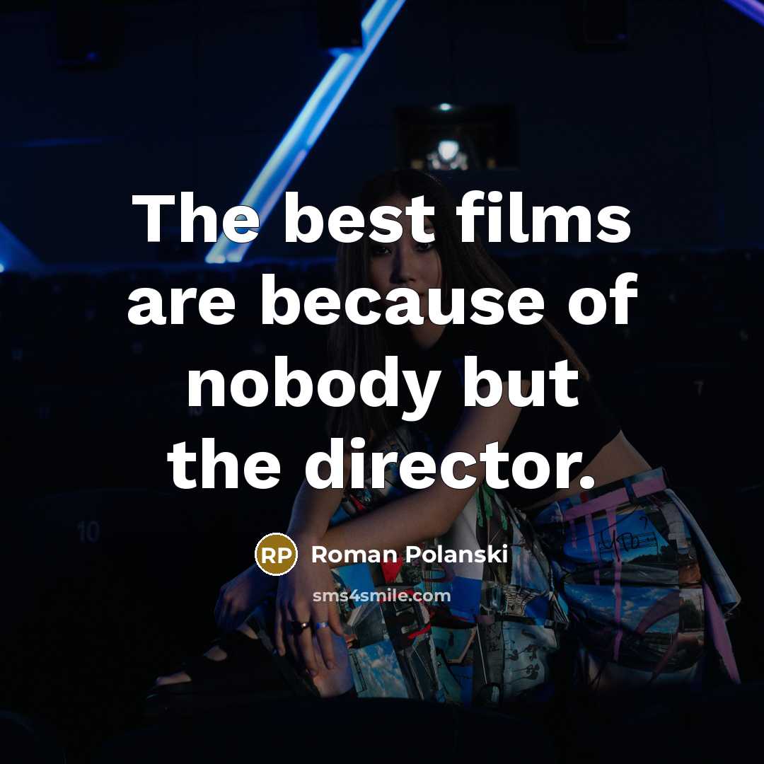 “The best films are because of nobody but the director.…” quote by Roman Polanski