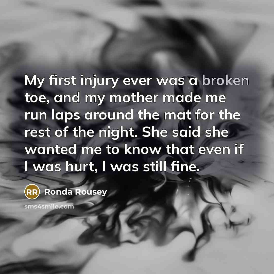 “My first injury ever was a broken toe, and my…” quote by Ronda Rousey