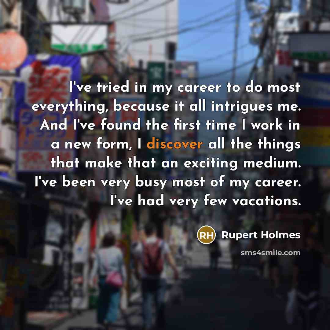 “I've tried in my career to do most everything, because…” quote by Rupert Holmes