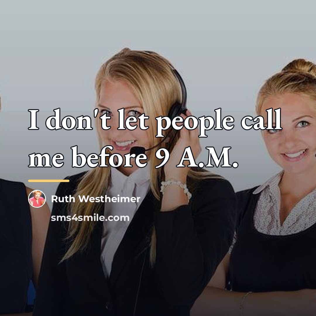 “I don't let people call me before 9 A.M.…” quote by Ruth Westheimer