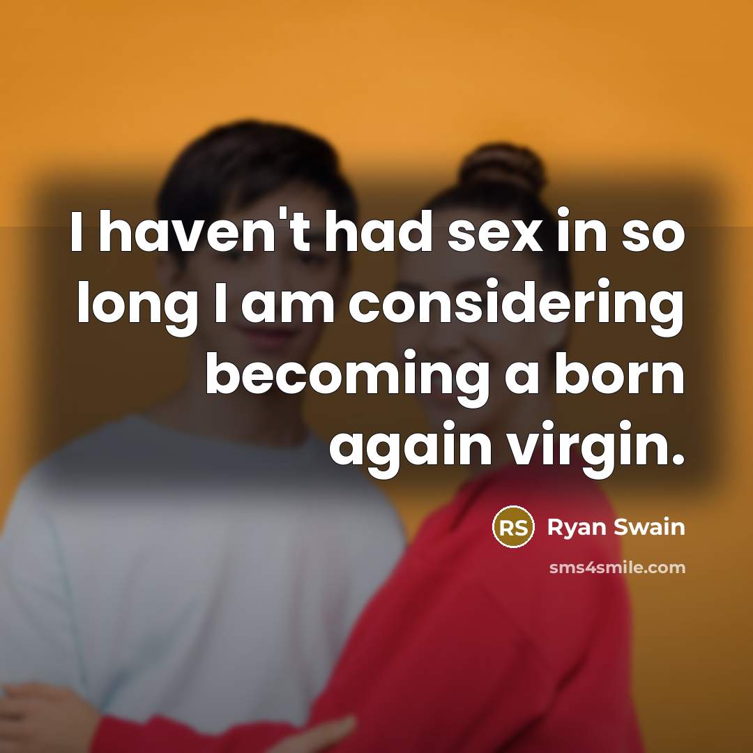 “I haven't had sex in so long I am considering…” quote by Ryan Swain