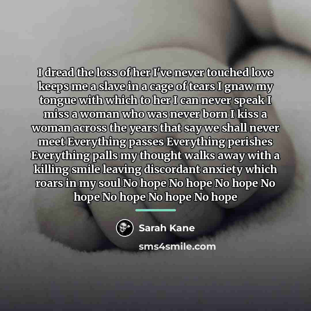 “I dread the loss of her I've never touched love…” quote by Sarah Kane