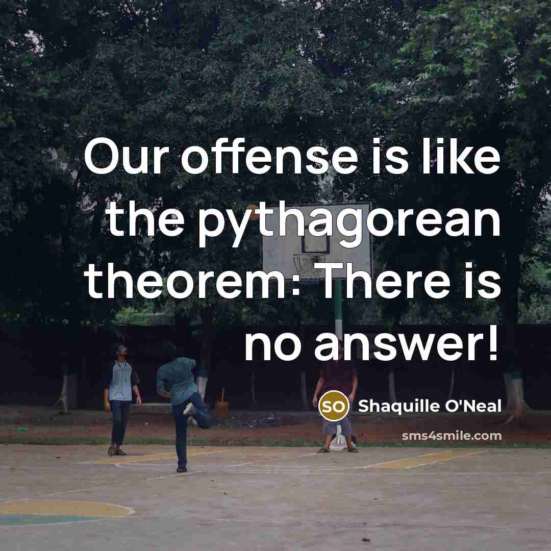 “Our offense is like the pythagorean theorem: There is no…” quote by Shaquille O'Neal