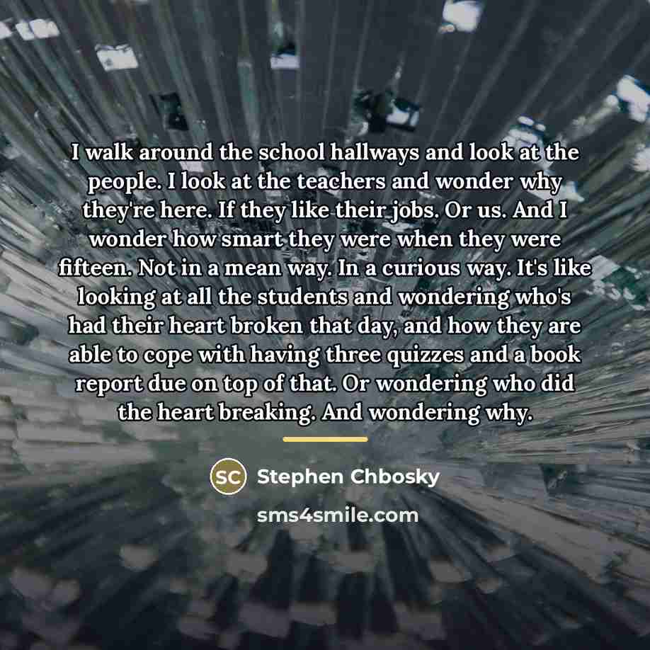 “I walk around the school hallways and look at the…” quote by Stephen Chbosky