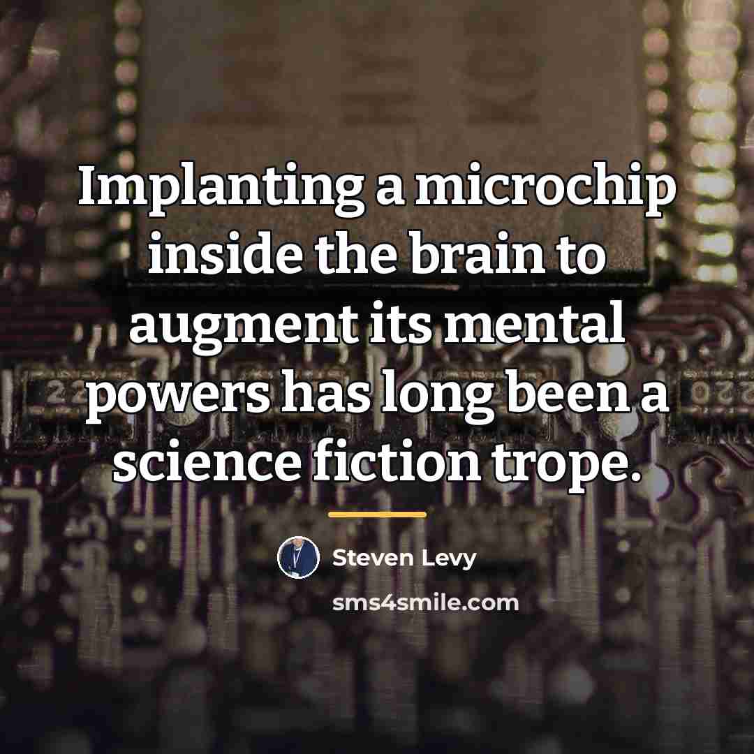“Implanting a microchip inside the brain to augment its mental…” quote by Steven Levy