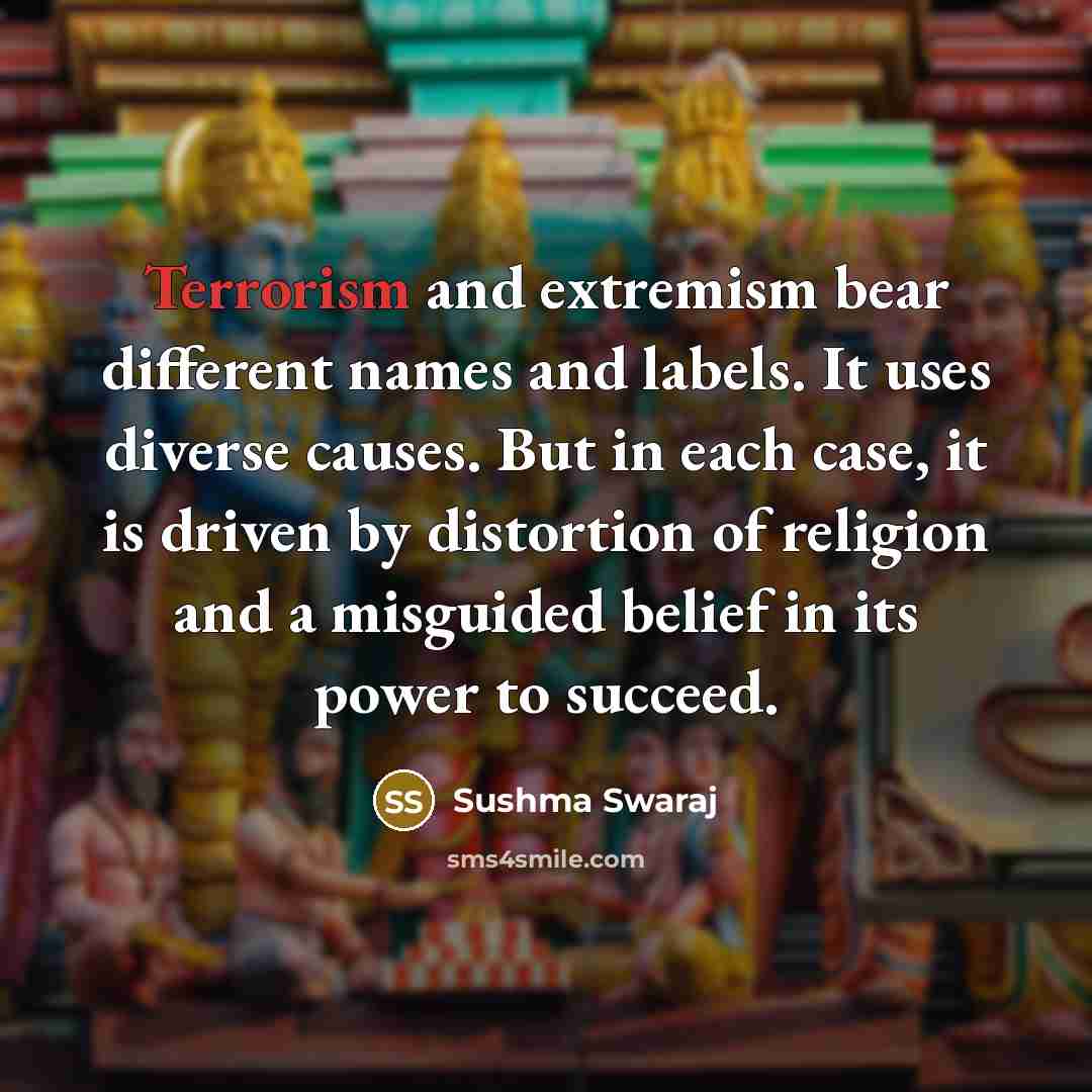 “Terrorism and extremism bear different names and labels. It uses…” quote by Sushma Swaraj