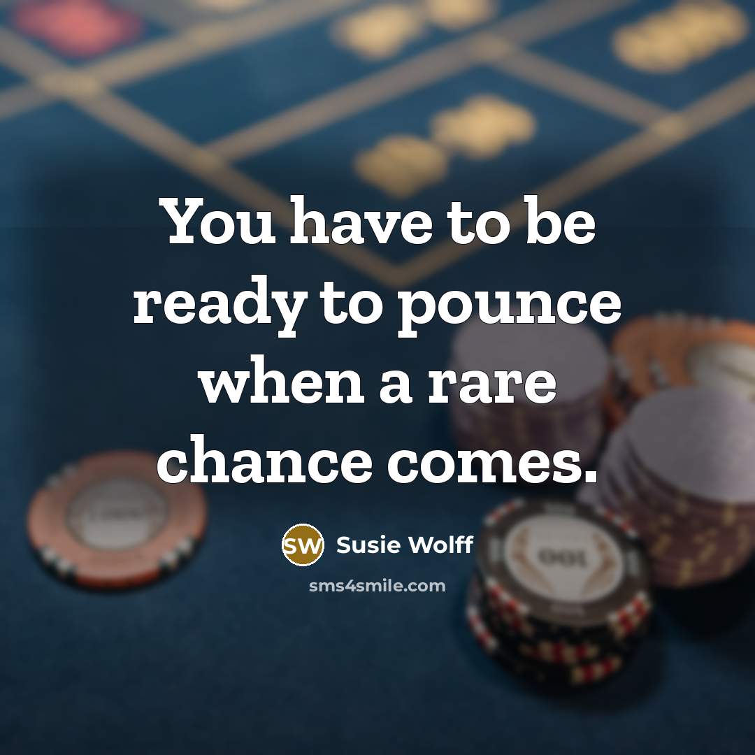 “You have to be ready to pounce when a rare…” quote by Susie Wolff