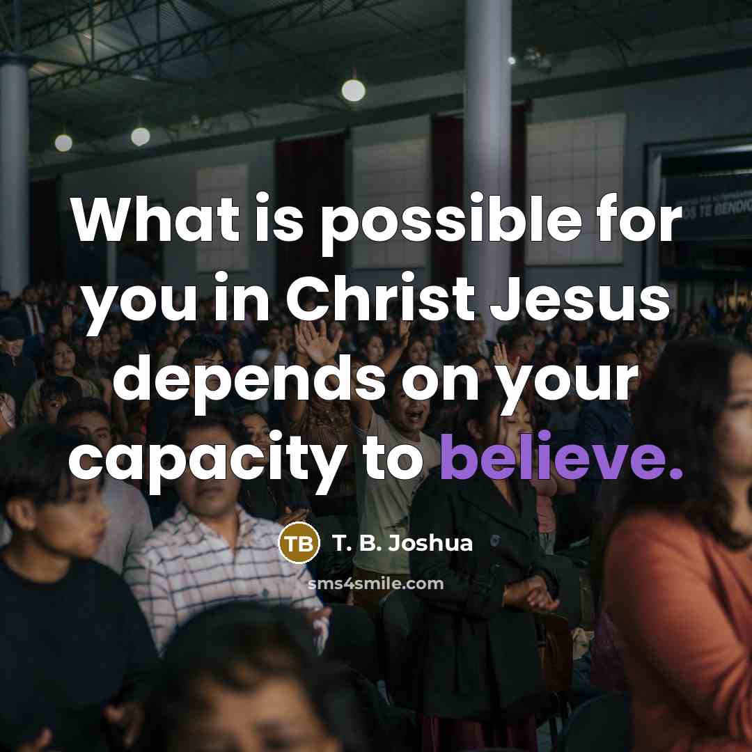 “What is possible for you in Christ Jesus depends on…” quote by T. B. Joshua