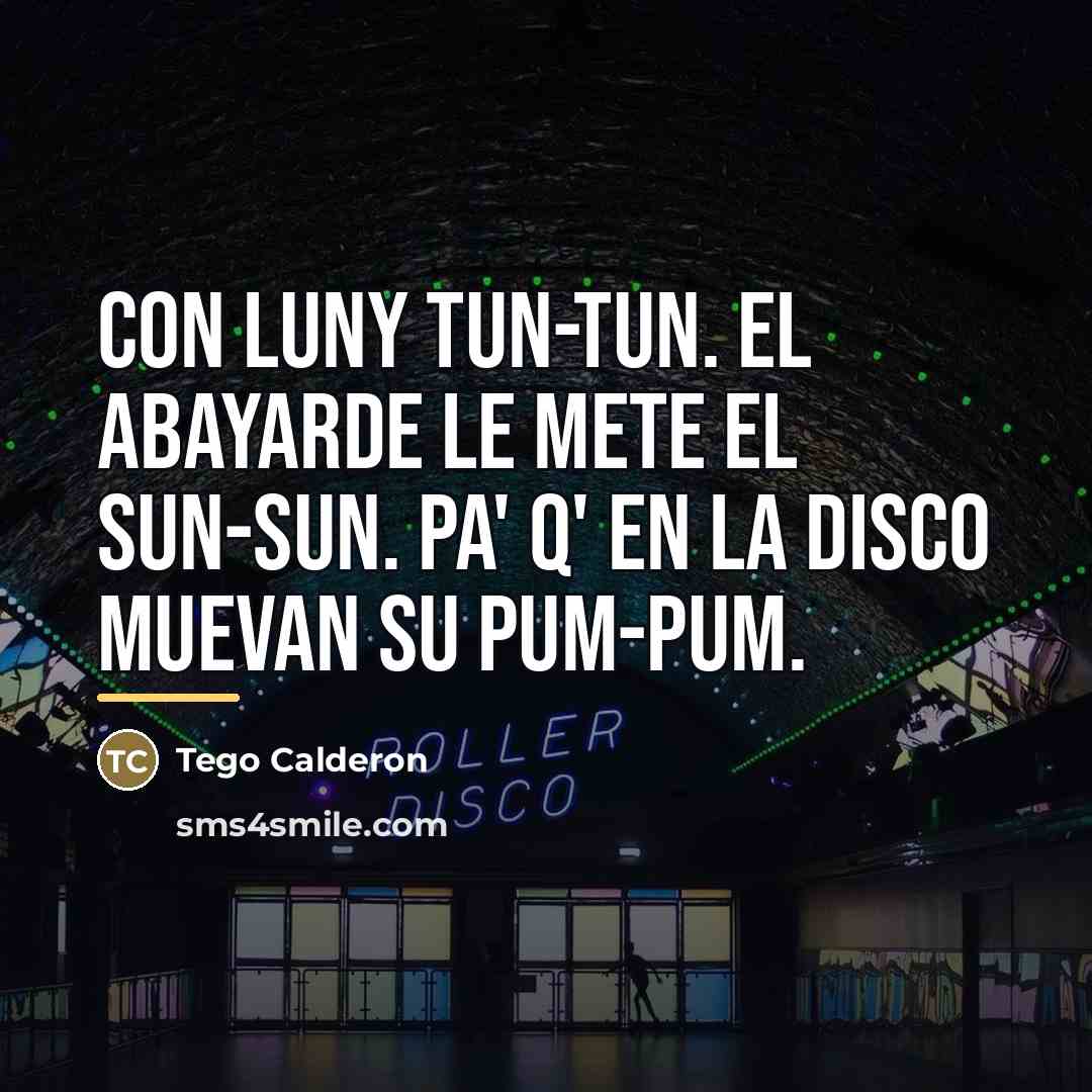 “Con Luny tun-tun. EL Abayarde le mete el sun-sun. Pa'…” quote by Tego Calderon