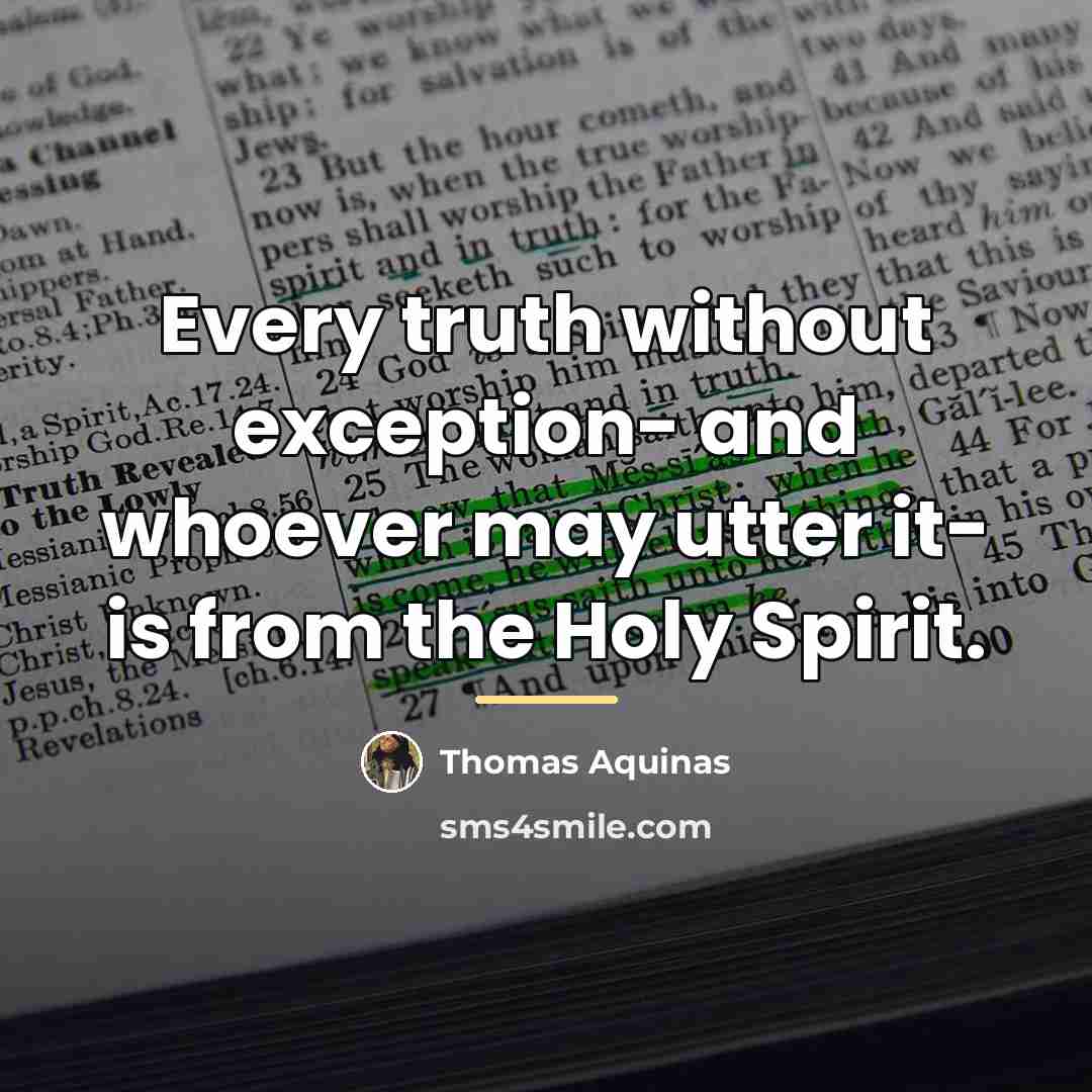 “Every truth without exception- and whoever may utter it- is…” quote by Thomas Aquinas