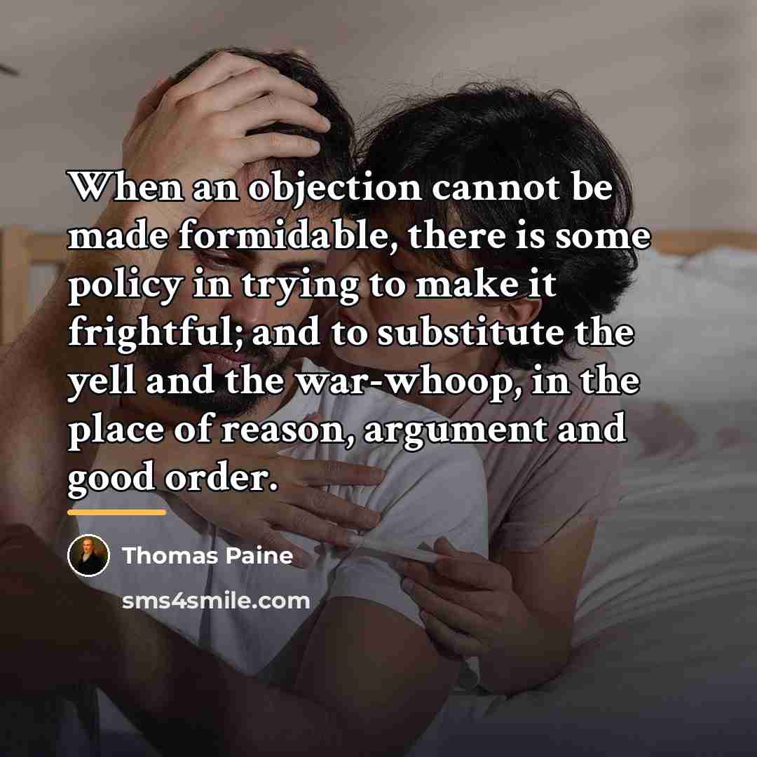 “When an objection cannot be made formidable, there is some…” quote by Thomas Paine