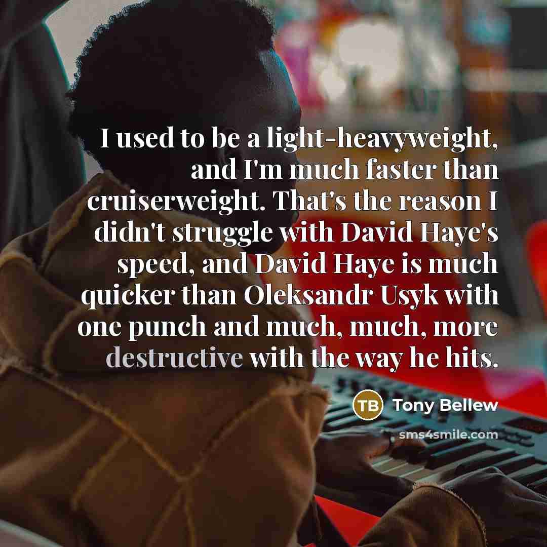 “I used to be a light-heavyweight, and I'm much faster…” quote by Tony Bellew