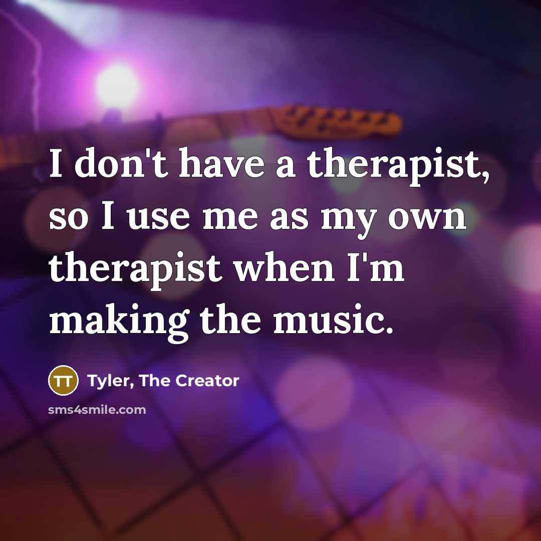 “I don't have a therapist, so I use me as…” quote by Tyler, The Creator