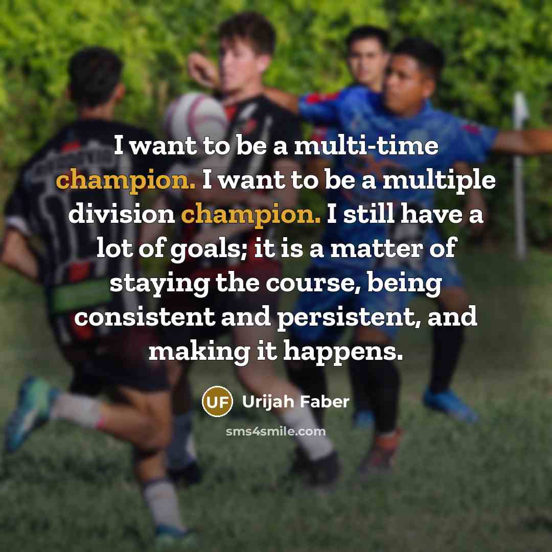 “I want to be a multi-time champion. I want to…” quote by Urijah Faber