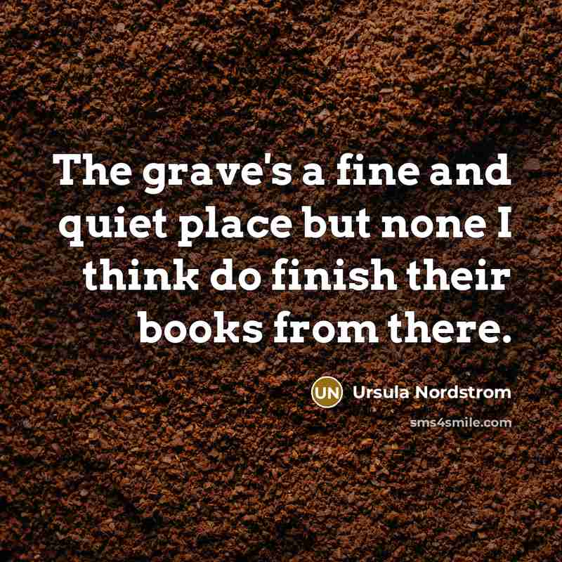 “The grave's a fine and quiet place but none I…” quote by Ursula Nordstrom