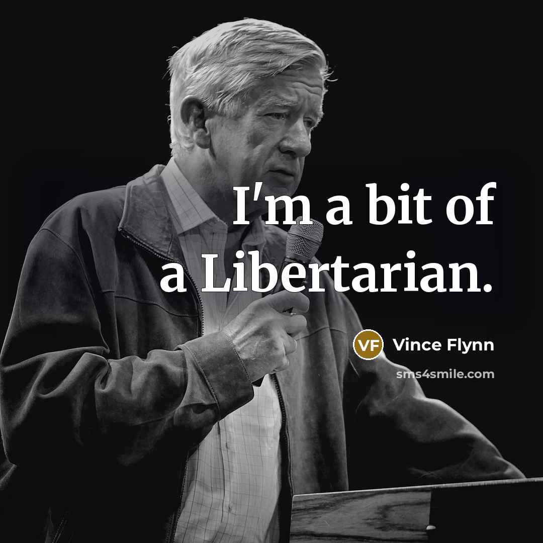 “I'm a bit of a Libertarian.…” quote by Vince Flynn