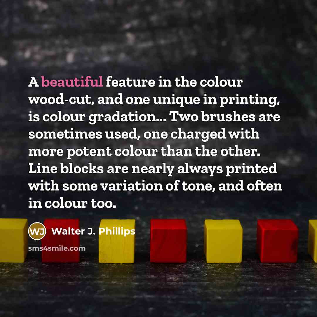 “A beautiful feature in the colour wood-cut, and one unique…” quote by Walter J. Phillips