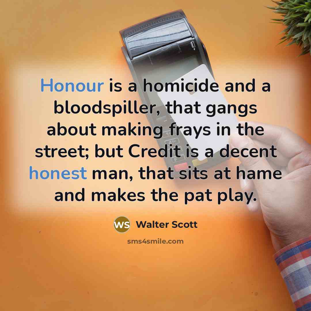 “Honour is a homicide and a bloodspiller, that gangs about…” quote by Walter Scott
