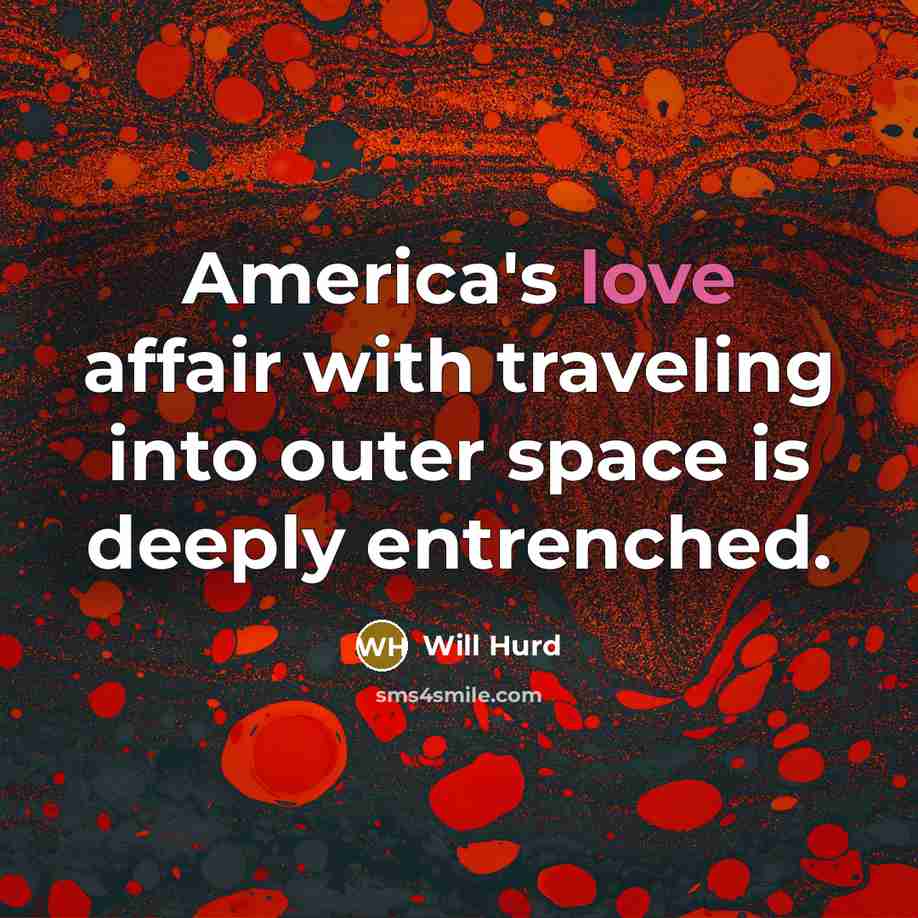“America's love affair with traveling into outer space is deeply…” quote by Will Hurd