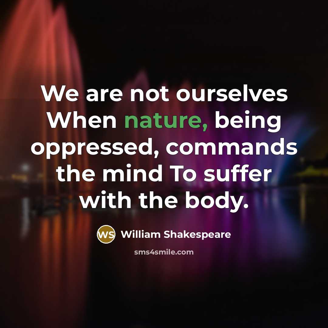 “We are not ourselves When nature, being oppressed, commands the…” quote by William Shakespeare